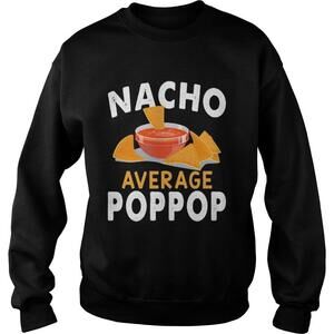 Nacho Average Poppop Sweatshirt